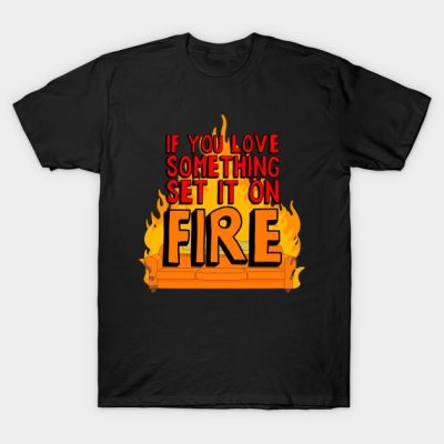 If You Love Something Set It On Fire T-Shirt Official Bob's Burgers Merch